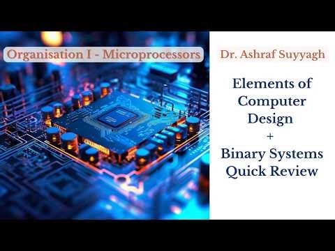 Elements of Computer Design + Binary Systems Quick Review