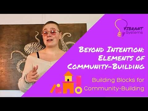 How To Move Beyond Intention and Into Community Practice: Building Blocks For Community Building