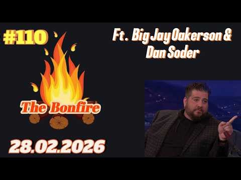 The Bonfire #110 | Big Jay Oakerson & Dan Soder | 28.02.2026