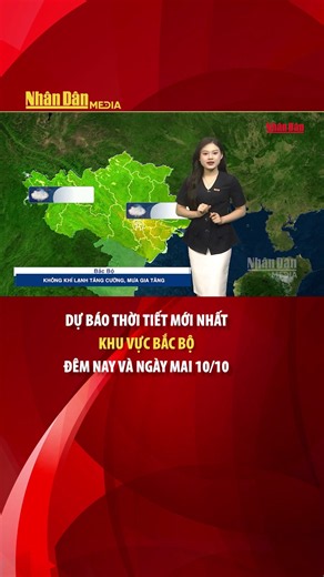 Dự báo thời tiết mới nhất khu vực Bắc Bộ đêm nay và ngày mai 10/10 #thoitiet #baonhandan #bacbo