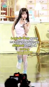 Lgu lagu K-Pop yang membuat grupnya dikenal banyak orang