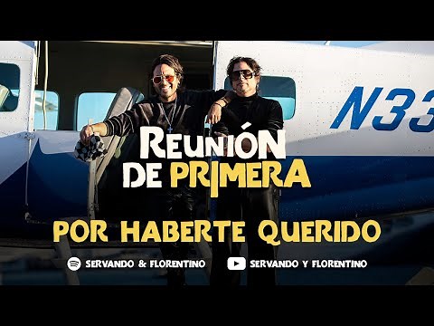 SERVANDO & FLORENTINO - Por Haberte Querido Tanto versión Live - Reunión de Primera (Live)