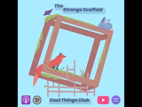The Strange Scaffold Cool Things Club - Episode 7