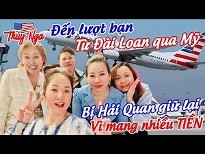 Đón bạn từ Đài Loan qua Mỹ bị Hải Quan giữ lại vì đem nhiều….. TIỀN!