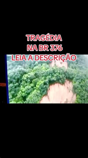 TRAGÉDIA NA BR 376 DESLIZAMENTOS DOIS MORTOS LEIA A DESCRIÇÃO