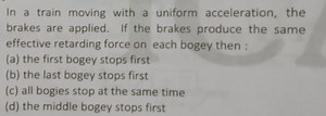 In a train moving with a uniform acceleration, the brakes are a... | Filo