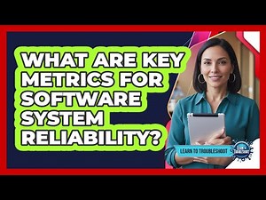 What Are Key Metrics for Software System Reliability?