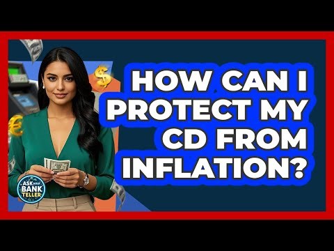 How Can I Protect My CD From Inflation? - Ask Your Bank Teller