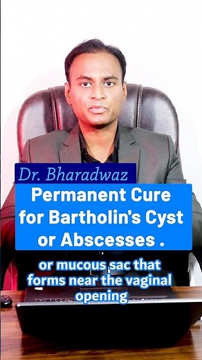 Permanent Cure for Bartholin's Cyst or Abscesses .