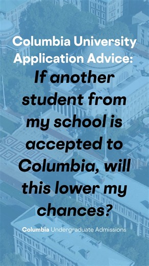 If a student from my school is admitted, are my chances lower?| Columbia University Application Tips