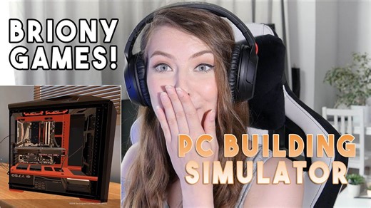 Briony Games (Livestream!) - Ep 1: PC Building Simulator!
