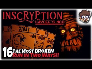 THE MOST BROKEN RUN... IN TWO WAYS!! | Let's Play Inscryption: Kaycee's Mod | Part 16