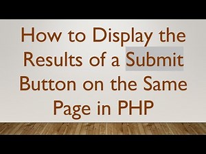 How to Display the Results of a Submit Button on the Same Page in PHP