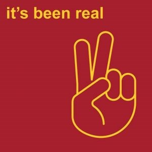 it’s been real