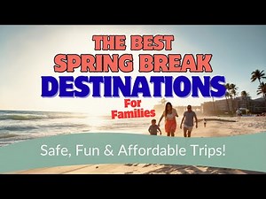 The BEST Spring Break Destinations for Families Safe, Fun & Affordable Trips