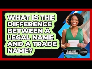 What Is the Difference Between a Legal Name and a Trade Name?