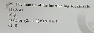 The domain of the function log(log sinx) is:a) (0, π)b) фc)... | Filo
