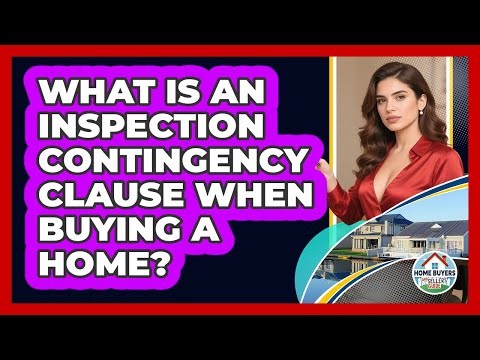 What Is An Inspection Contingency Clause When Buying A Home? - Home Buyers and Sellers Guide