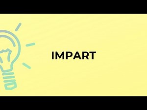 What is the meaning of the word IMPART?