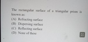 The rectangular surface of a triangular prism is known as:(A) ... | Filo