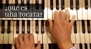 ¿Qué es una tocata? - Música en México