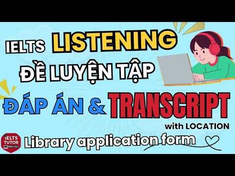 Library application form: Đề thi IELTS LISTENING (practice test) kèm đáp án & transcript