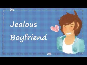 Jealous Boyfriend [Needy][Suggestive][Possessive]