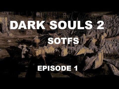 Dark Souls 2 SOTFS - Episode 1 (Hex Build)
