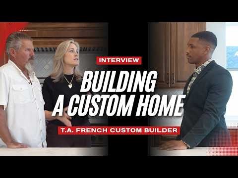 What Actually Matters When Building a Custom Home | Interview | T.A. French Custom Builder