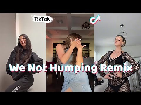 We Not Humping Remix ~ New TikTok Dance Compilation
