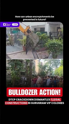 DTCP Crackdown Dismantles !llegal Constructions in Gurugram VIP Colonies