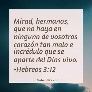 Explicación Hebreos 3:12. 'Mirad, hermanos, que no haya en ninguno de vosotros corazón tan malo e incrédulo que se aparte del Dios vivo.' - BibliaBendita