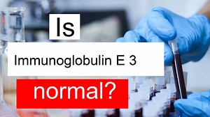 Is Immunoglobulin E 3 low, normal or dangerous? What does IgE level 3 mean?