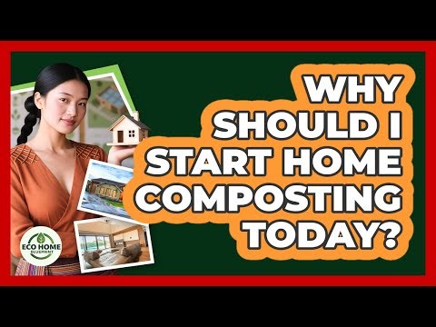 Why Should I Start Home Composting Today? - Eco Home Blueprint