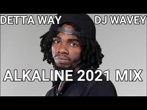 ALKALINE MIXTAPE 2021 DJ WAVEY BEST OF ALKALINE DETTA WAY
