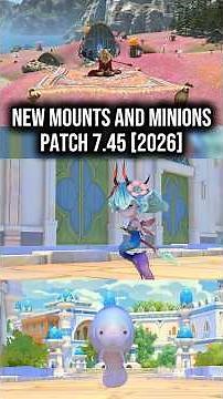 All the NEW minions and mounts from #ffxiv patch 7.45.