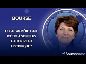 Le CAC 40 mérite-t-il d’être à son plus haut niveau historique ?