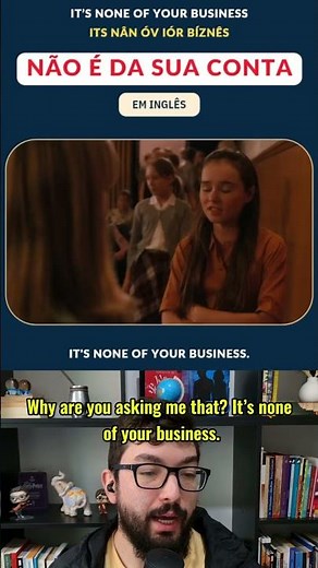 Aprenda a frase “It’s none of your business”