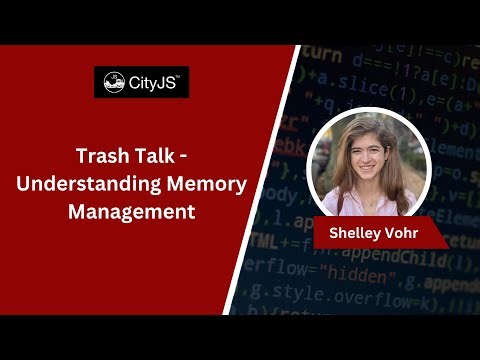 Shelley Vohr - Trash Talk - Understanding Memory Management