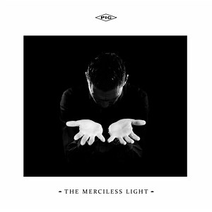 Pig -  The Merciless Light