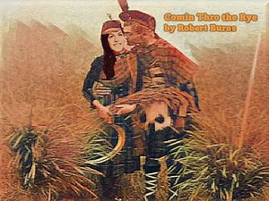 "Comin' Thro the Rye" by Robert Burns