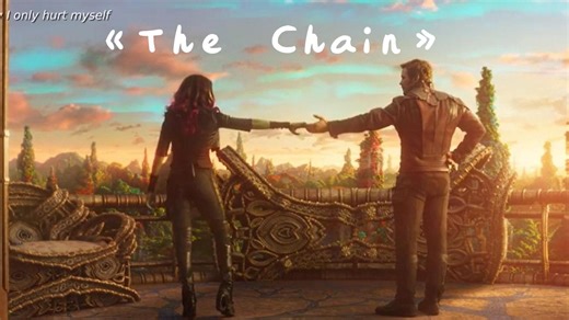 《The chain》银河护卫队MV 4K 无损音质 星爵-卡莫拉