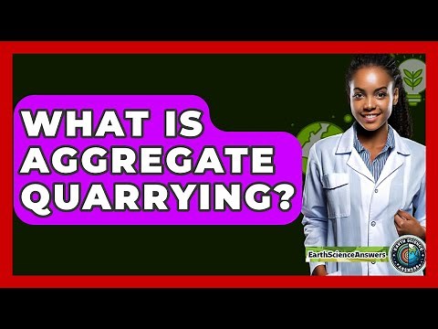 What Is Aggregate Quarrying? - Earth Science Answers