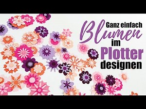 Ganz einfach BLUMEN für den Plotter designen