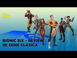 Bionic Six - Review de serie clásica