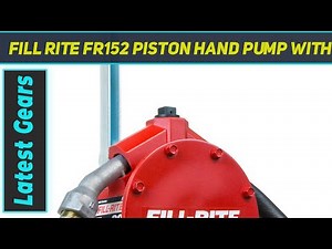 Fill Rite FR152 Piston Hand Pump with Hose & Nozzle Spout - Review 2023