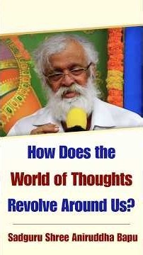 How Does the World of Thoughts Revolve Around Us? - Sadguru Aniruddha Bapu Explains