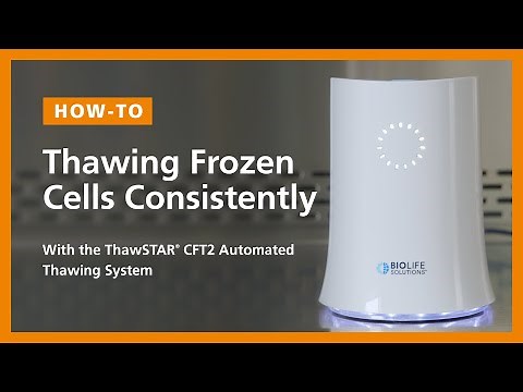 How to Quickly Thaw Frozen Cells with the ThawSTAR® CFT2 Automated Thawing System