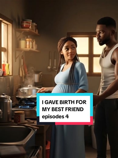 Part 4: I GAVE BIRTH FOR MY BEST FRIEND