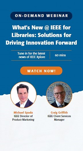 Discover What's New @ IEEE Libraries Webinar: On Demand Now! You can now watch our What's New @ IEEE Libraries webinar at your own pace, whenever and wherever you want. With speakers Craig Griffith (IEEE Client Services Manager) and Michael Spada (IEEE Director of Product Marketing), learn about new IEEE initiatives and products as well as important enhancements to the IEEE Xplore Digital Library. Don't miss out on the opportunity to enhance your knowledge. Access the on-demand version here: 🔗 